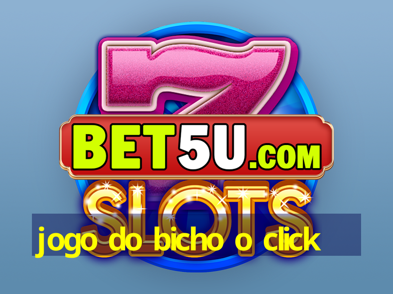 jogo do bicho o click